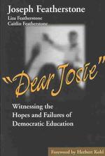 Dear Josie : Witnessing the Hopes and Failures of Democratic Education