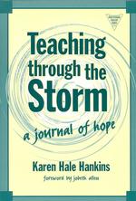 Teaching through the Storm : A Journal of Hope (The Practitioner Inquiry Series)