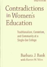 Contradictions in Women's Education : Traditionalism, Careerism and Community at a Single-sex College (Sociology of Education S.)