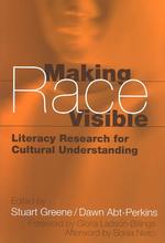 Making Race Visible : Literacy Research for Cultural Understanding (Language & Literacy)