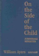 On the Side of the Child : Summerhill Revisited (Between Teacher and Text, 2)
