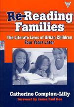 Re-reading Families : The Literate Lives of Urban Children, Four Years Later (Practitioner Enquiry Series)