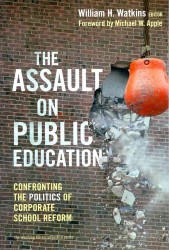 公教育への脅威：企業による学校改革批判<br>The Assault on Public Education : Confronting the Politics of Corporate School Reform (The Teaching for Social Justice Series)