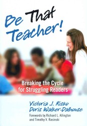 Be That Teacher! : Breaking the Cycle for Struggling Readers