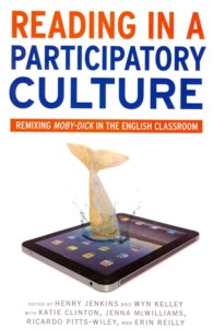 Reading in a Participatory Culture : Remixing Moby-Dick in the English Classroom (Language and Literacy Series)