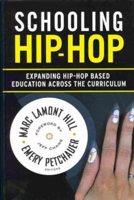 Schooling Hip-Hop : Expanding Hip-Hop Based Education Across the Curriculum