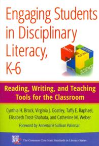 Engaging Students in Disciplinary Literacy, K-6 : Reading, Writing, and Teaching Tools for the Classroom (Common Core State Standards for Literacy Series)