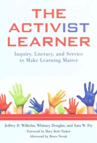 The Activist Learner : Inquiry, Literacy, and Service to Make Learning Matter