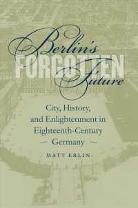 Berlin's Forgotten Future : City, History, and Enlightenment in Eighteenth-Century Germany (University of North Carolina Studies in the Germanic Langu