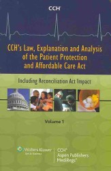 CCH's Law, Explanation and Analysis of the Patient Protection and Affordable Care Act, 2-Volume Set : Including Reconciliation Act Impact