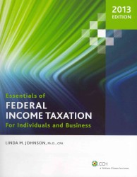 Essentials of Federal Income Taxation for Individuals and Business : 2013 Edition