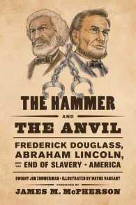 The Hammer and the Anvil : Frederick Douglass, Abraham Lincoln, and the End of Slavery in America