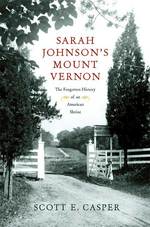 Sarah Johnson's Mount Vernon : The Forgotten History of an American Shrine
