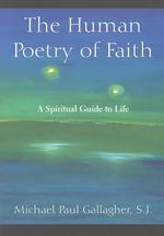 The Human Poetry of Faith : A Spiritual Guide to Life