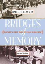 Bridges of Memory : Chicago's First Wave of Black Migration