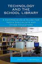 Technology and the School Library : A Comprehensive Guide for Media Specialists and Other Educators （Revised）