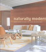Naturally Modern : Creating Interiors with Wood, Stone, Leather, and Natural Fabrics