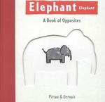 Elephant Elephant : A Book of Opposites