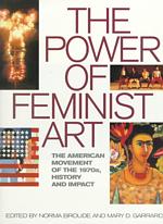 The Power of Feminist Art : The American Movement of the 1970S, History and Impact