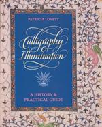 Calligraphy and Illumination : A History and Practical Guide