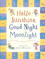 Hello Sunshine, Good Night Moonlight: Poems to Take You Through the Day