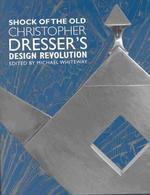 Shock of the Old : Christopher Dresser's Design Revolution