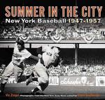 Summer in the City : New York Baseball 1947-1957