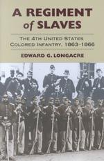 Regiment of Slaves : The 4th United States Colored Infantry, 1863-1866 -- Hardback