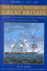 Naval History of Great Britain : During the French Revolutionary and Napoleonic Wars, 1811-1827 〈6〉
