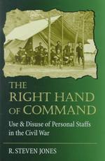 Right Hand of Command : Use and Disuse of Personal Staffs in the Civil War -- Hardback
