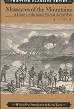 Massacres of the Mountains : A History of the Indian Wars of the Far West, 1815-1875 -- Paperback