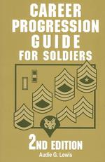 Career Progression Guide for Soldiers : A Practical, Complete Guide for Getting Ahead in Today's Competitive Army (Career Progression Guide for Soldie （2）