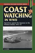 Coast Watching in World War II : Operations against the Japanese in the Solomon Islands, 1941-43 (Stackpole Military History)