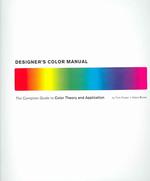 Designers Color Manual : The Complete Guide to Color Theory and Application