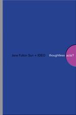 Thoughtless Acts? : Observations on Intuitive Design / Suri, Jane 