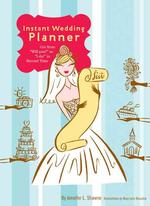 Instant Wedding Planner : Get from 'Will You?' to 'I Do!' in Record Time （GJR SPI）