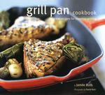 Grill Pan Cookbook : Great Recipes for Stovetop Grilling