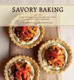 Savory Baking : Warm and Inspiring Recipes for Crisp, Crumbly, Flaky Pastries