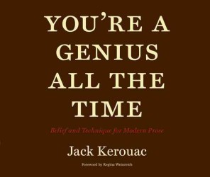 You're a Genius All the Time : Belief and Technique for Modern Prose