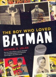 The Boy Who Loved Batman : A Memoir