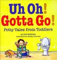 Uh Oh! Gotta Go! : Potty Tales from Toddlers