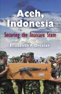 インドネシア・アチェの安全保障問題<br>Aceh, Indonesia : Securing the Insecure State (The Ethnography of Political Violence)