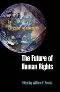 The Future of Human Rights : U.S. Policy for a New Era (Pennsylvania Studies in Human Rights)