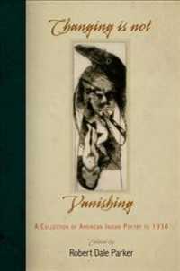 アメリカ・インディアン詩集：1930年まで<br>Changing Is Not Vanishing : A Collection of American Indian Poetry to 1930