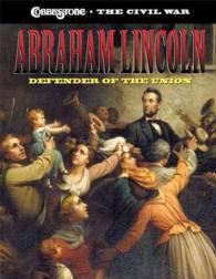 Abraham Lincoln: Defender of the Union : Defender of the Union (Cobblestone the Civil War)