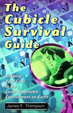 The Cubicle Survival Guide : Keeping Your Cool in the Least Hospitable Environment on Earth