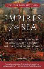 Empires of the Sea : The Siege of Malta, the Battle of Lepanto, and the Contest for the Center of the Center of the World