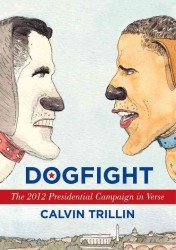 Dogfight : The 2012 Presidential Campaign in Verse