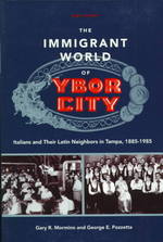 The Immigrant World of Ybor City : Italians and Their Latin Neighbors in Tampa, 1885-1985 (Florida Sand Dollar Book)