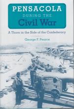 Pensacola during the Civil War : A Thorn in the Side of the Confederacy (The Florida History and Culture Series)